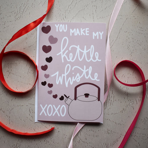 You Make My Kettle Whistle Greeting Card